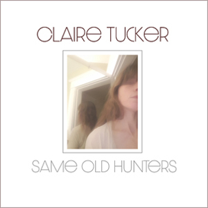 Claire Tucker - Same Old Hunters